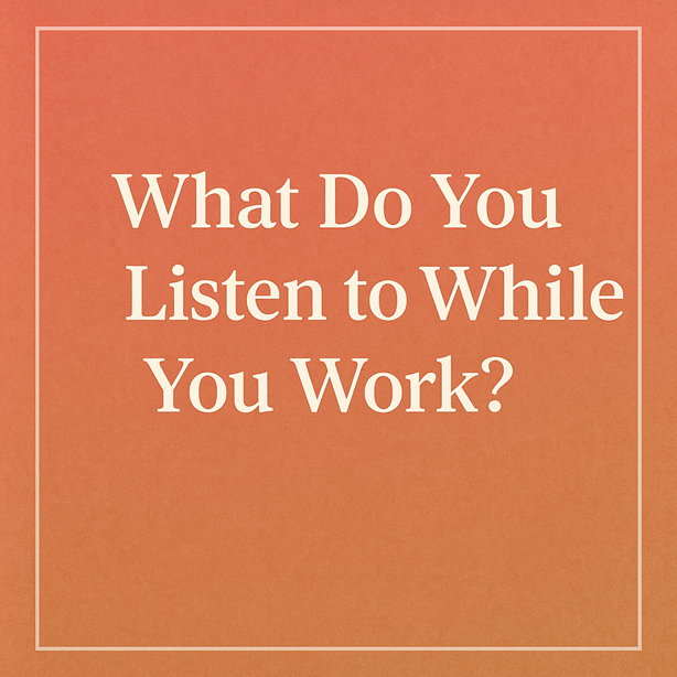 What Do You Listen to While You Work & Live?